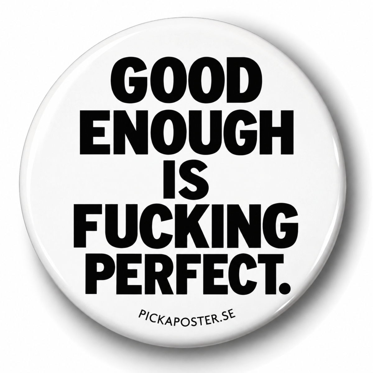 Good Enough Is Fucking Perfect (Badge)