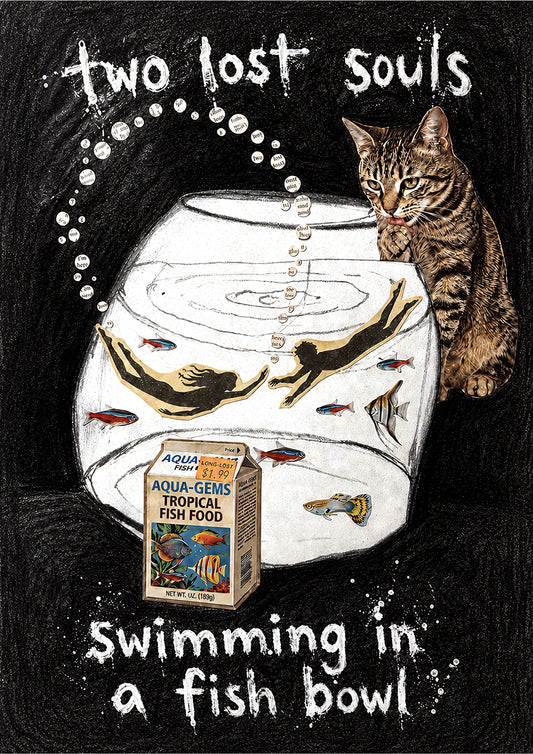Two lost souls swimming in a fish bowl