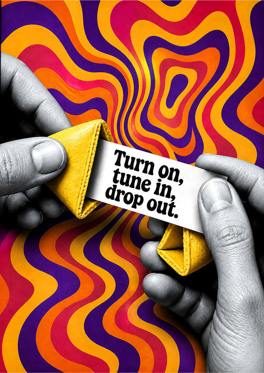 Turn on, tune in, drop out