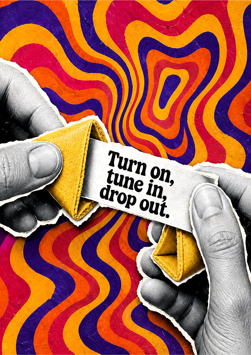 Turn on, tune in, drop out