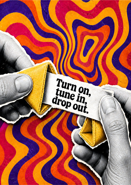 Turn on, tune in, drop out