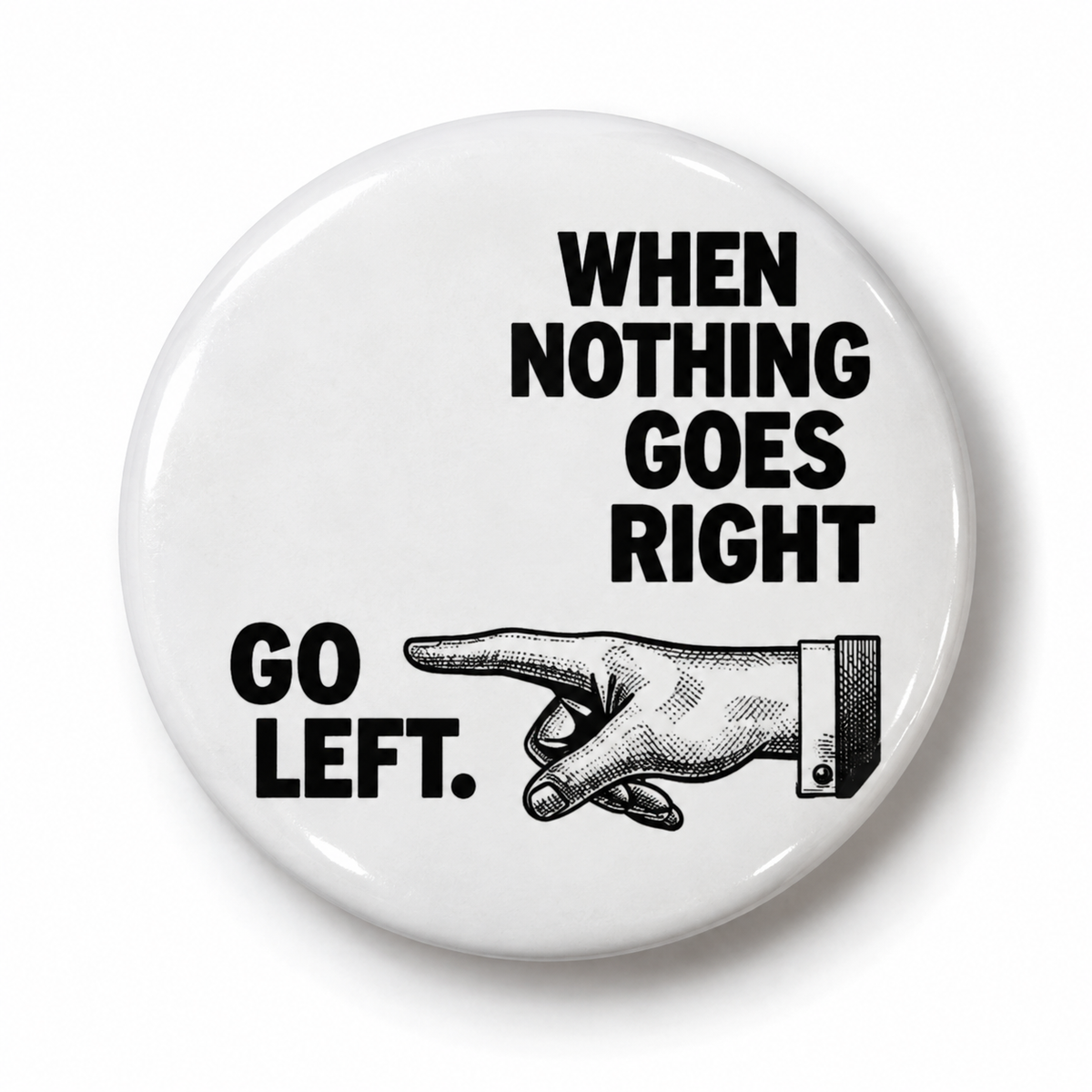 When Nothing Goes Right, Go Left (Badge)