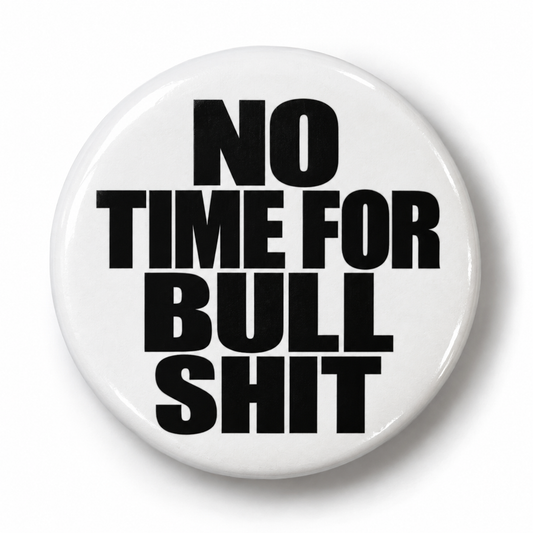 No Time For Bullshit (Badge)