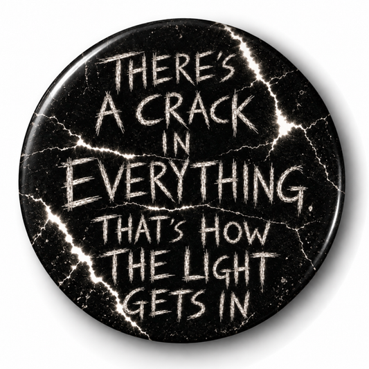 There's a crack in everything (Badge)
